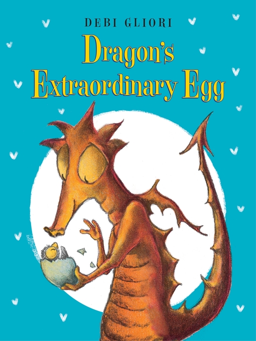Title details for Dragon's Extraordinary Egg by Debi Gliori - Available